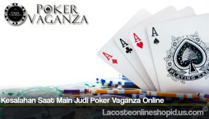 Kesalahan Saat Main Judi Poker Vaganza Online