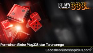 Permainan Sicbo Play338 dan Taruhannya