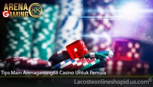 Tips Main Arenagaming88 Casino Untuk Pemula